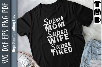 Super Mom Super Wife Super Tired Mother