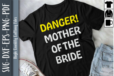 Danger Mother Of The Bride Mother&#039;s Day