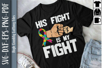 His Fight Is My Fight Mothers Day Autism