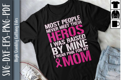 I Was Raised By Hero I Wear Pink For Mom