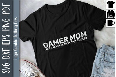 Gamer Mom Like A Normal Mom Only Cooler