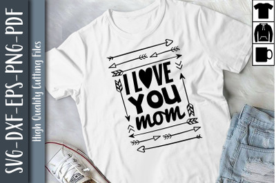 I Love You Mom Mother&#039;s Day Gift