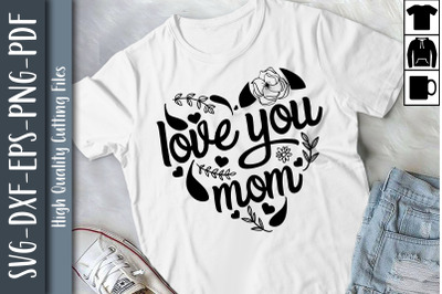 Love You Mom Mother&#039;s Day Gift