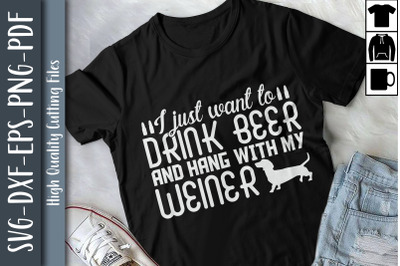 Want To Drink Beer Hang With My Weiner