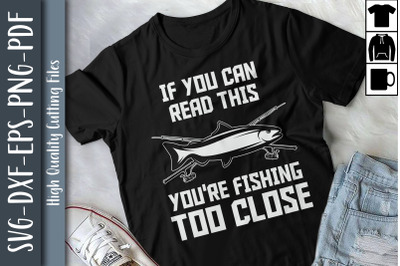 If You Can Read This Fishing Too Close