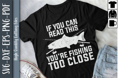 If You Can Read This Fishing Too Close