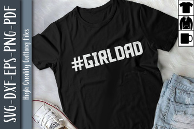 #Girldad Father&#039;s Day Gift Daughter Dad