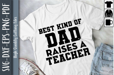 Best Kind Of Dad Raises A Teacher