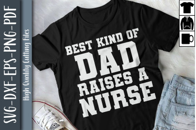 Best Kind Of Dad Raises A Nurse