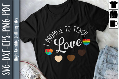 I Promise To Teach Love Autism LGBTQ