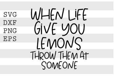 When life gives you lemons throw them at someone SVG