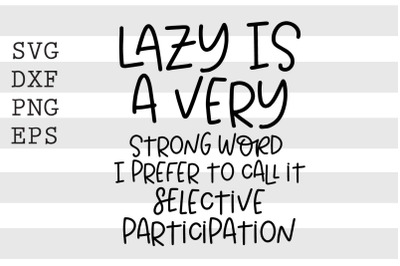 Lazy is a very strong word I prefer to call it selective participation