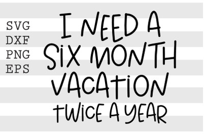 I need a six month vacation twice a year SVG