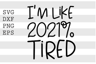 Im like 2021 percent tired SVG