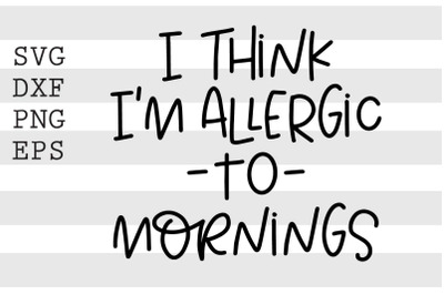 I think Im allergic to mornings SVG