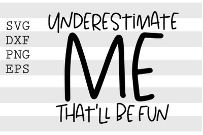 Underestimate me thatll be fun SVG