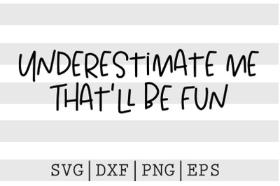 Underestimate me thatll be fun SVG