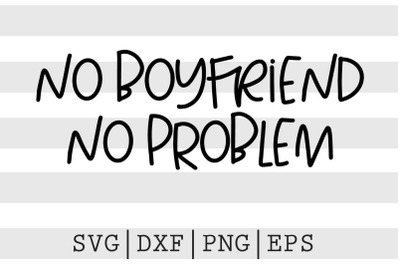 No boyfriend no problem SVG