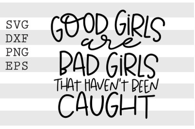 Good girls are bad girls that havent been caught SVG