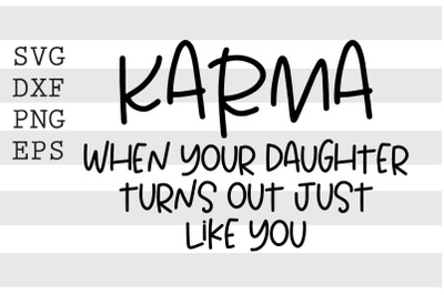 Karma when your daughter turns out just like you SVG