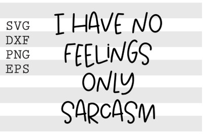 I have no feelings only sarcasm SVG