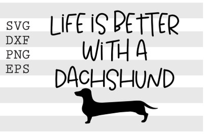 Life is better with a dachshund SVG