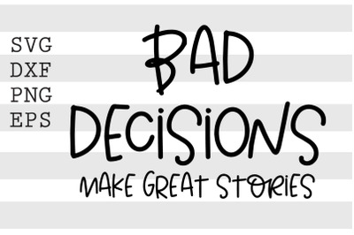 Bad decisions make great stories SVG