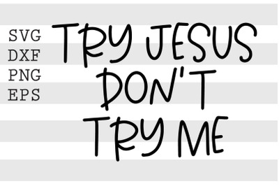 Try Jesus dont try me SVG