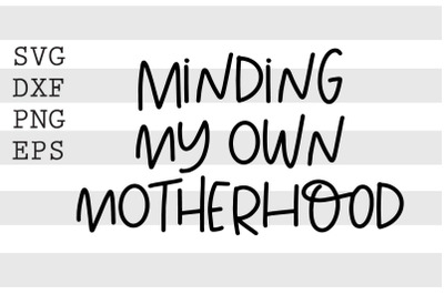 Minding my own motherhood SVG