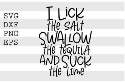 I lick the salt swallow........ SVG