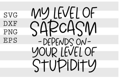 My level of sarcasm depends on your level of stupidity SVG