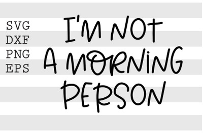 Im not a morning person SVG