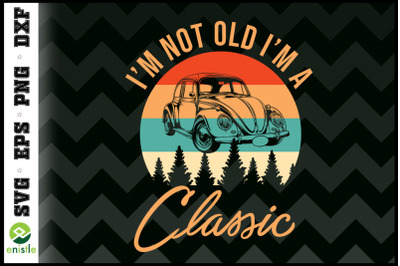 Retro vintage I&#039;m not old Im classic car