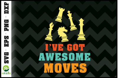 I&#039;ve got awesome moves Chess pieces