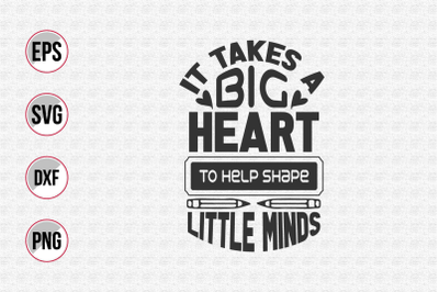 It takes a big heart to help shape little minds svg.