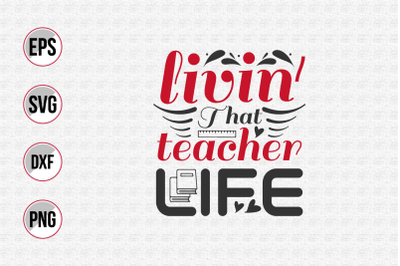 Livin&#039; that teacher life svg.