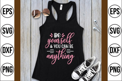 be yourself &amp; you can be anything svg cut file