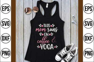 this mom runs on coffee &amp; yoga svg cut file