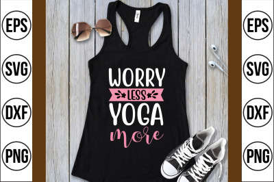 worry less yoga more svg cut file