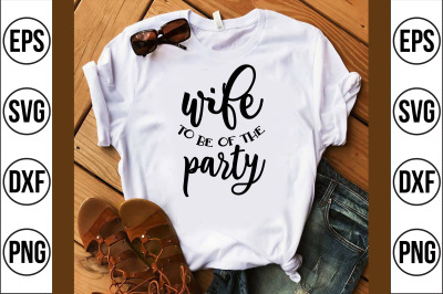 wife to be of the party svg cut file