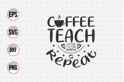 Coffee teach repeat svg.