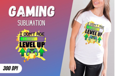 I don&#039;t age I just level up Sublimation