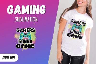 Gamers  Gonna Game Sublimation