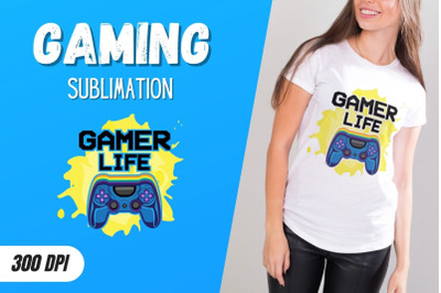 Gamer Life Sublimation