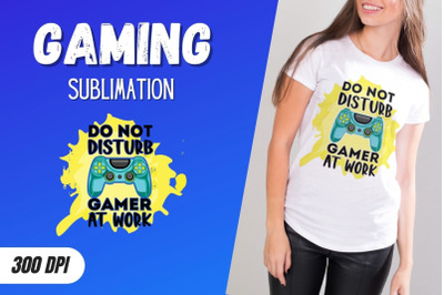 DO NOT DISTURB GAMER AT WORK Sublimation