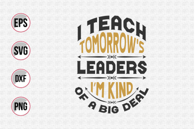 I teach tomorrow&#039;s leaders I&#039;m kind svg.