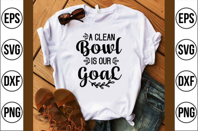 a clean bowl is our goal svg cut file