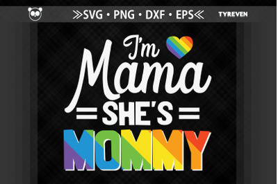 I&#039;m Mama She&#039;s Mommy LGBTQ Proud