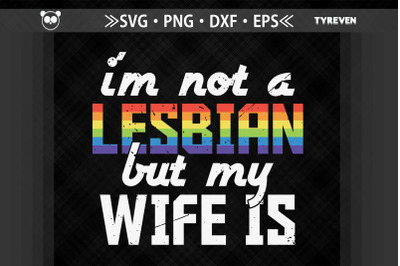 I&#039;m Not A Lesbian But My Wife Is LGBTQIA