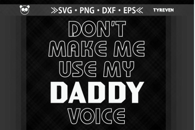 Don&#039;t Make Me Use My Daddy Voice